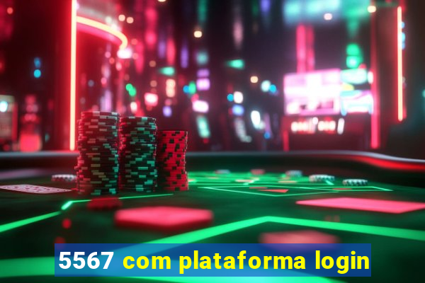 5567 com plataforma login